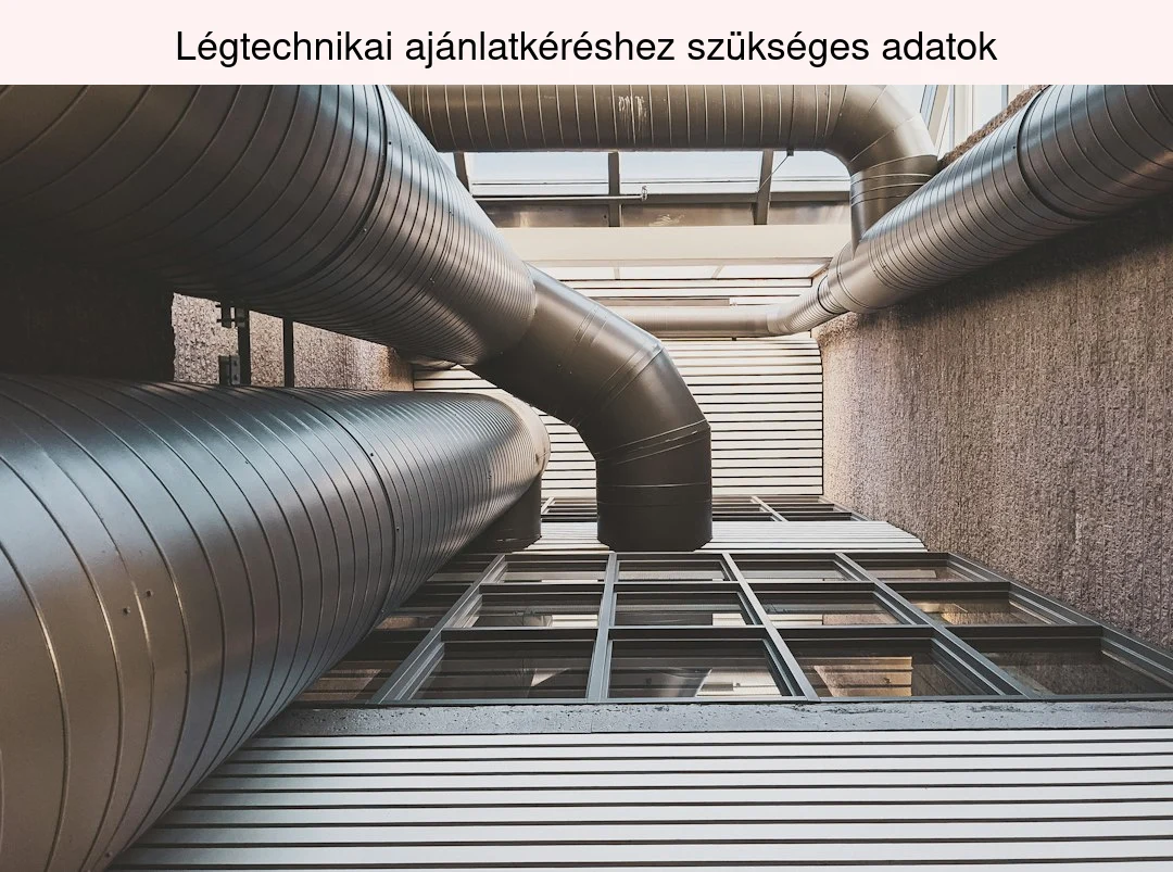 Milyen adatok kellenek légtechnikai ajánlatkéréshez? Ellenőrzőlista 2026-ra